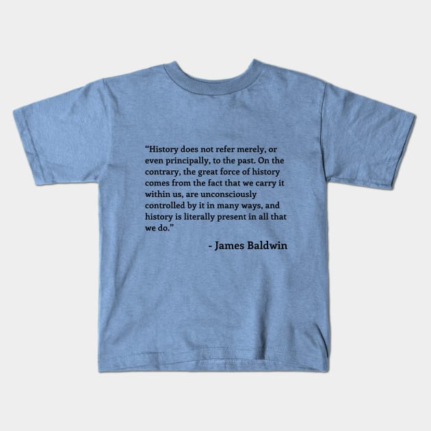 James Baldwin Quote Kids T-Shirt by ZanyPast